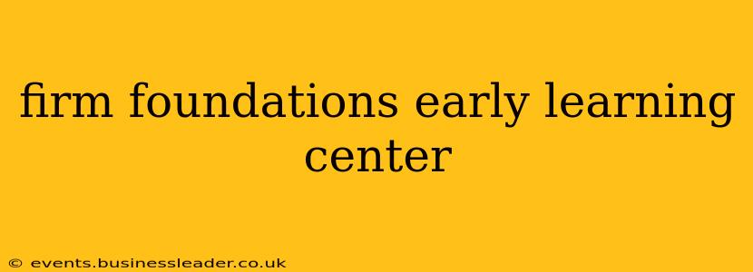 firm foundations early learning center