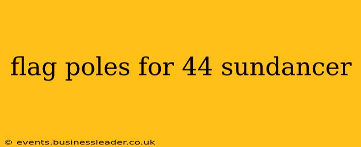 flag poles for 44 sundancer