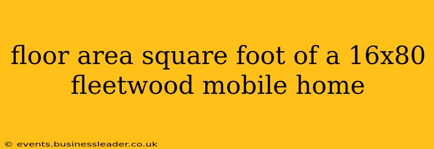 floor area square foot of a 16x80 fleetwood mobile home