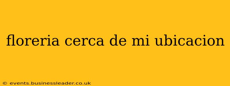 floreria cerca de mi ubicacion