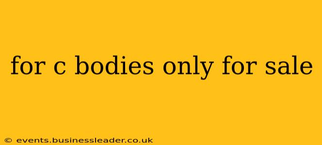 for c bodies only for sale