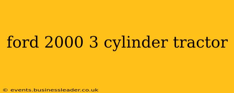 ford 2000 3 cylinder tractor