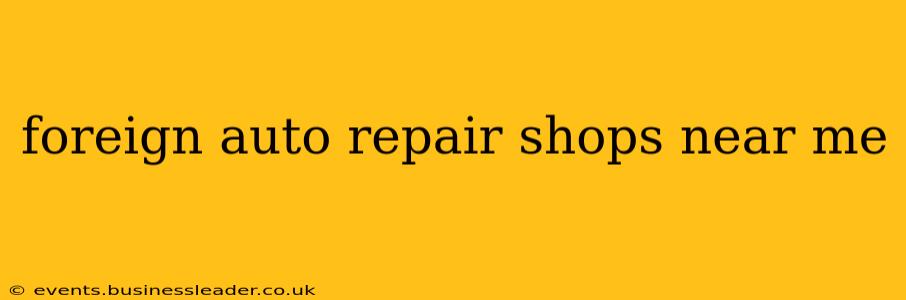 foreign auto repair shops near me
