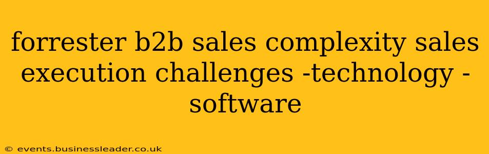 forrester b2b sales complexity sales execution challenges -technology -software