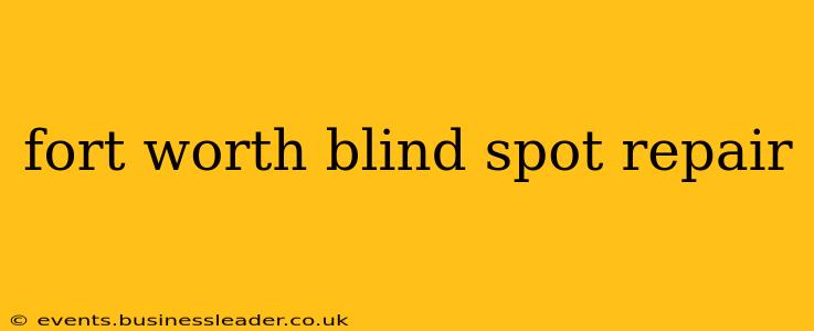 fort worth blind spot repair