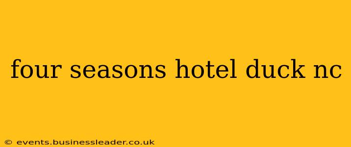 four seasons hotel duck nc