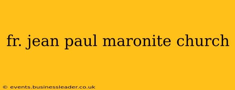 fr. jean paul maronite church