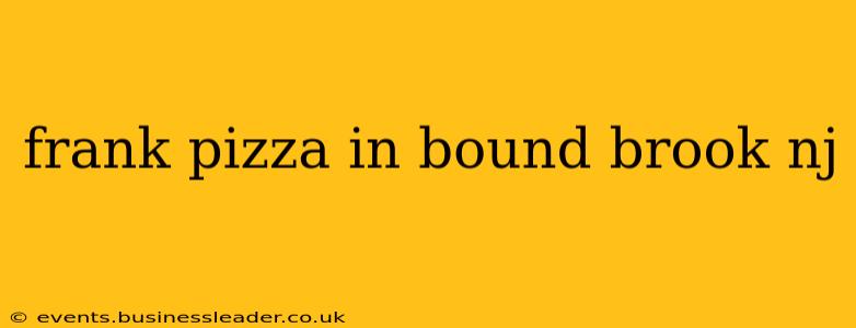 frank pizza in bound brook nj