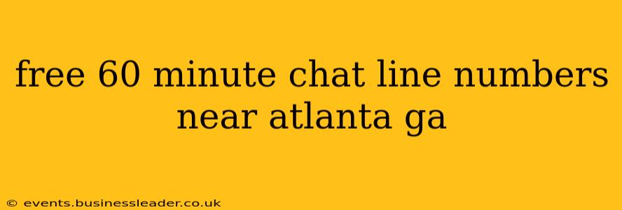free 60 minute chat line numbers near atlanta ga