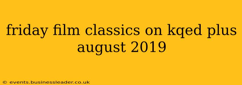friday film classics on kqed plus august 2019