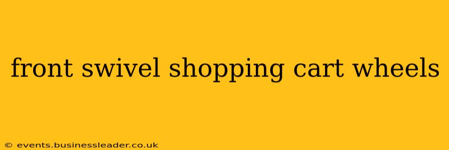 front swivel shopping cart wheels