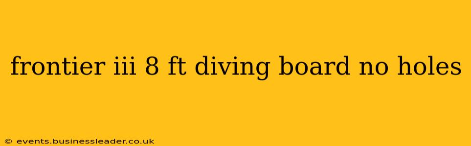 frontier iii 8 ft diving board no holes
