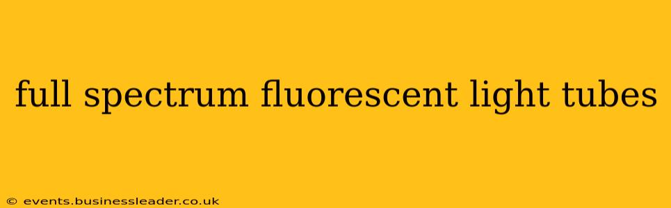 full spectrum fluorescent light tubes