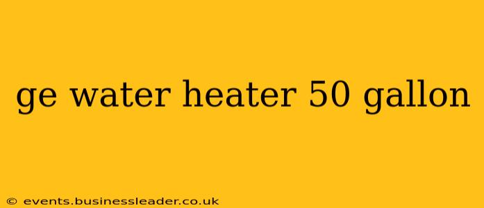 ge water heater 50 gallon