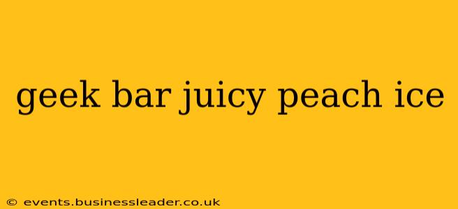 geek bar juicy peach ice