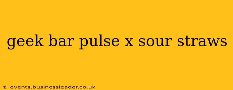 geek bar pulse x sour straws
