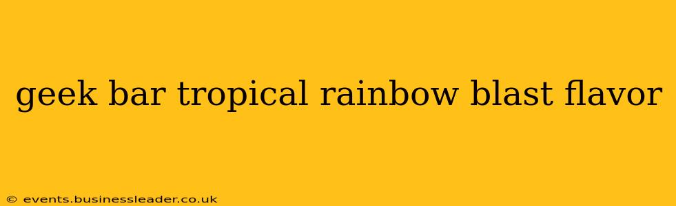 geek bar tropical rainbow blast flavor