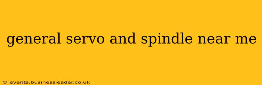 general servo and spindle near me