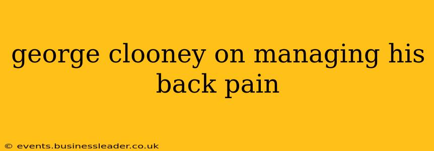 george clooney on managing his back pain