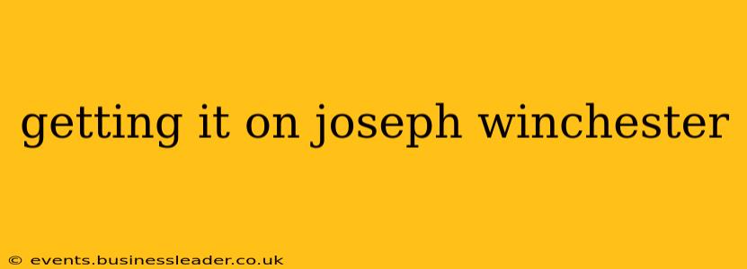 getting it on joseph winchester getting it on joseph winchester