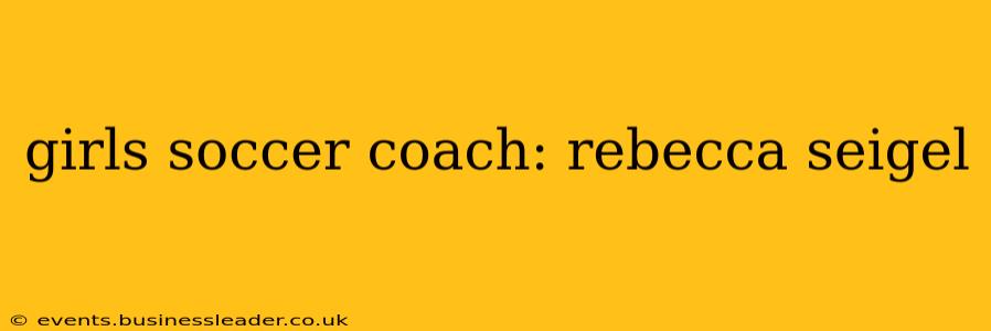 girls soccer coach: rebecca seigel
