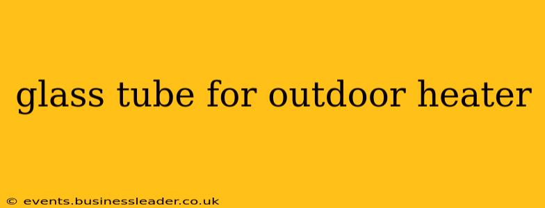 glass tube for outdoor heater