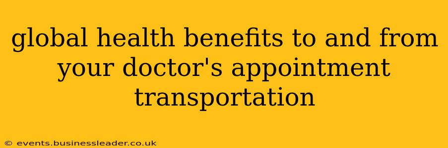 global health benefits to and from your doctor's appointment transportation