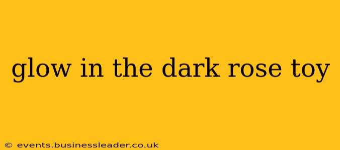 glow in the dark rose toy