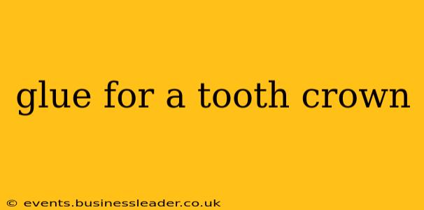 glue for a tooth crown