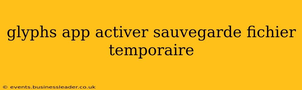 glyphs app activer sauvegarde fichier temporaire