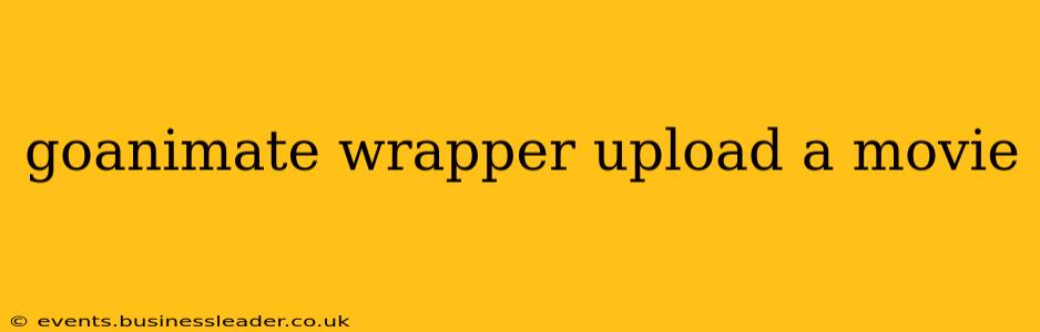 goanimate wrapper upload a movie