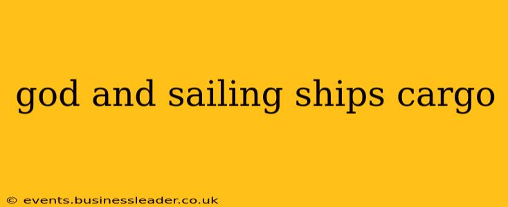 god and sailing ships cargo