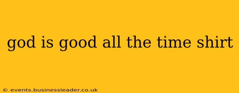 god is good all the time shirt