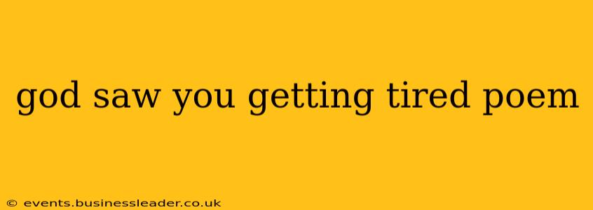 god saw you getting tired poem