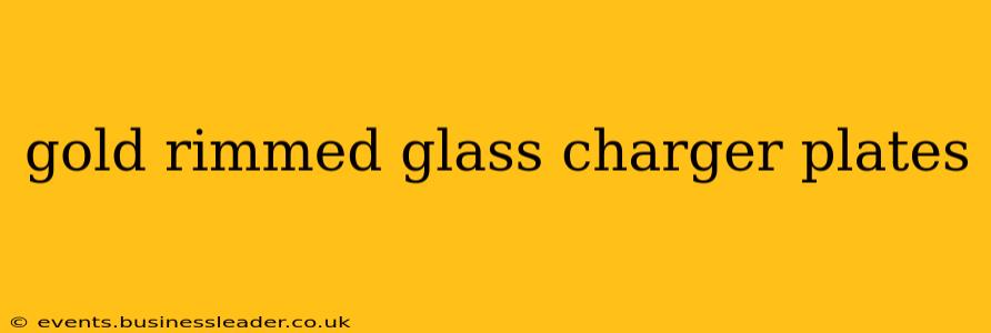 gold rimmed glass charger plates