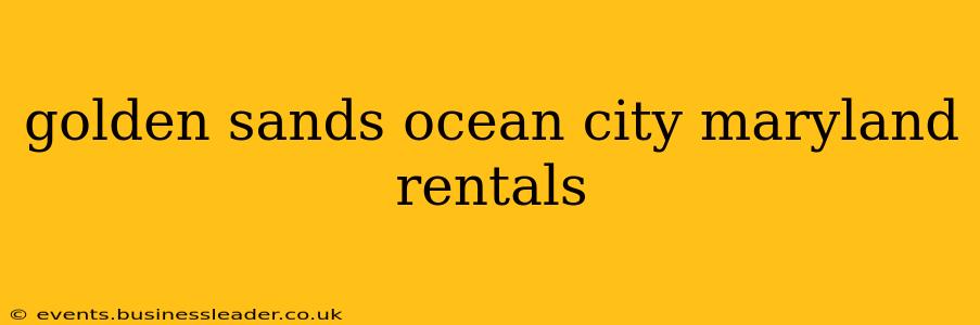golden sands ocean city maryland rentals