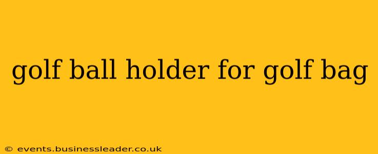 golf ball holder for golf bag
