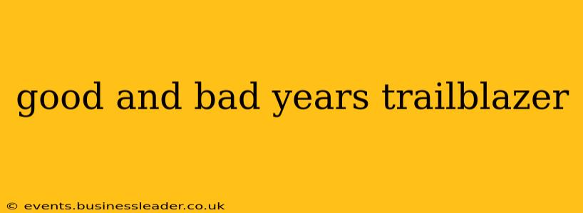 good and bad years trailblazer