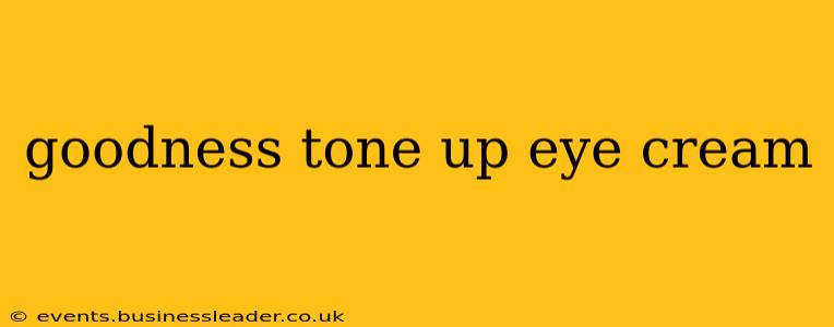 goodness tone up eye cream