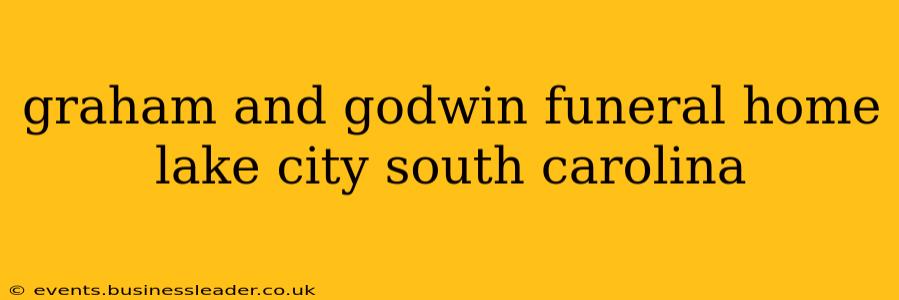 graham and godwin funeral home lake city south carolina