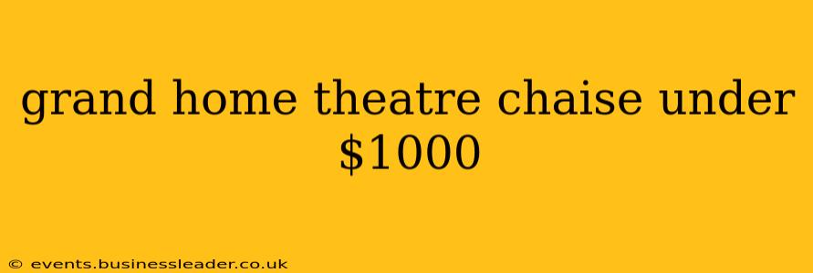 grand home theatre chaise under $1000
