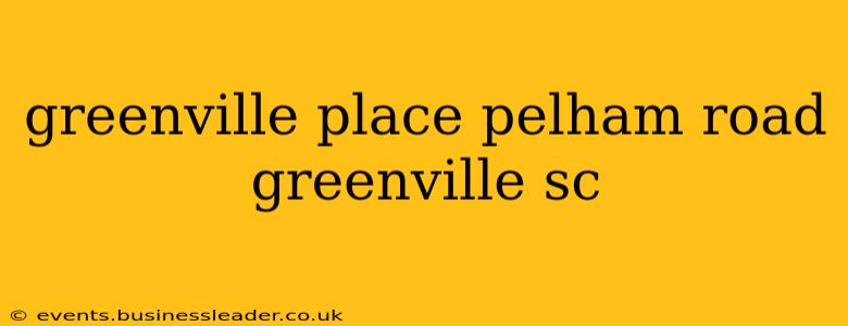 greenville place pelham road greenville sc