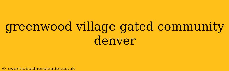greenwood village gated community denver
