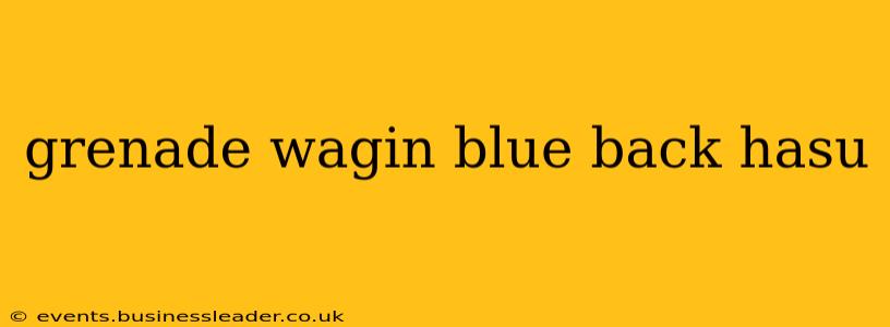 grenade wagin blue back hasu