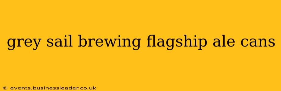 grey sail brewing flagship ale cans