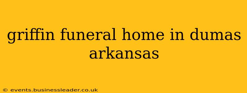 griffin funeral home in dumas arkansas