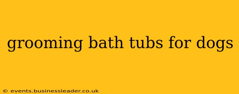 grooming bath tubs for dogs