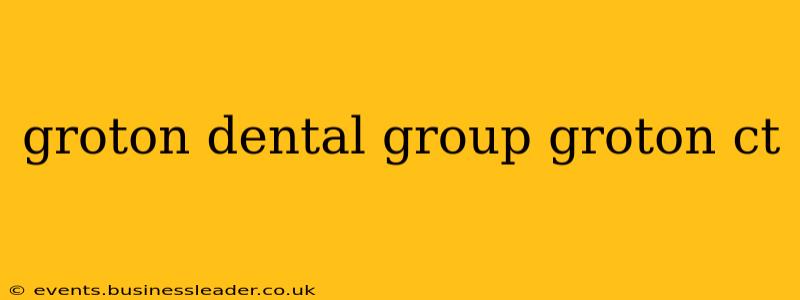 groton dental group groton ct