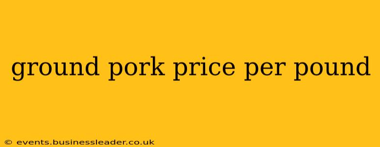 ground pork price per pound