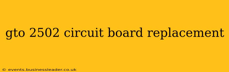 gto 2502 circuit board replacement